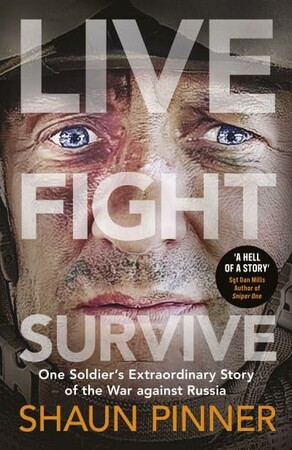 Біографії і мемуари: Live. Fight. Survive: One Soldier’s Extraordinary Story of the War against Russia [Penguin]