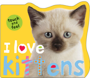 I Love Kittens - by Priddy Books
