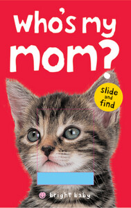 Книги для детей: Bright Baby Slide and Find Who's My Mom?