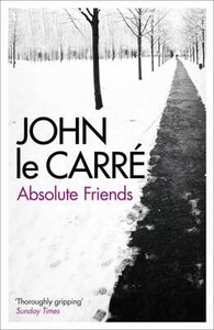 Книги для взрослых: Absolute Friends (John Le Carr)