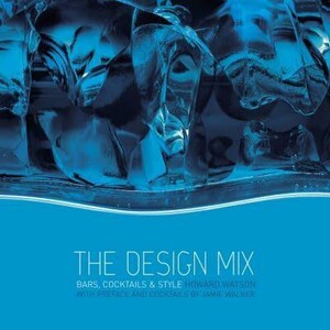 Архитектура и дизайн: The Design Mix: Bars, Cocktails and Style [Wiley]