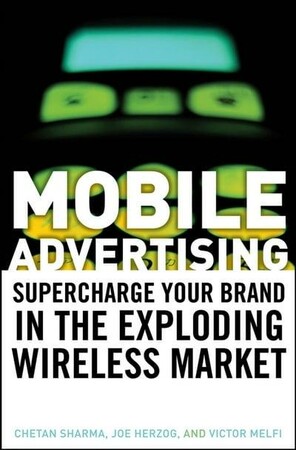 Бізнес і економіка: Mobile Advertising: Supercharge Your Brand in the Exploding Wireless Market [Wiley]