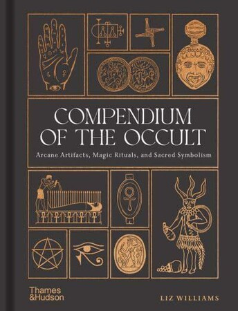Искусство, живопись и фотография: Compendium of the Occult: Arcane Artifacts, Magic Rituals, and Sacred Symbolism [Thames & Hudson]
