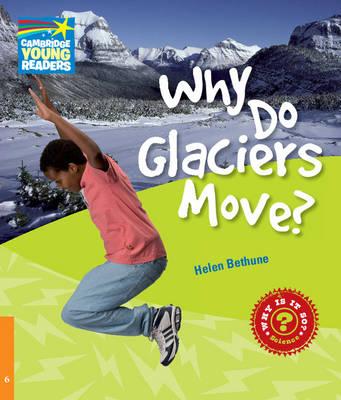 Техника, транспорт: Why Do Glaciers Move? Level 6 [Cambridge Young Readers]