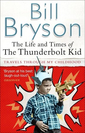 Біографії і мемуари: The Life And Times Of The Thunderbolt Kid Travels Through My Childhood - Bryson