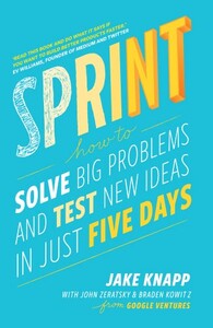 Книги для взрослых: Sprint: How To Solve Big Problems and Test New Ideas in Just Five Days [Bantam Books]