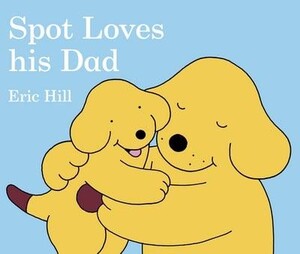 Книги для детей: Spot Loves His Dad - Fun With Spot