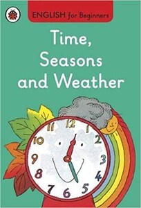 Розвивальні книги: English for Beginners: Time, Seasons and Weather