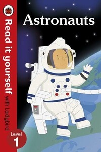 Художні книги: Astronauts - Read It Yourself With Ladybird: Level 1 (Non-Fiction) - Read It Yourself