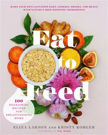 Книги про виховання і розвиток дітей: Eat to Feed: 80 Nourishing Recipes for Breastfeeding Moms [Hachette]