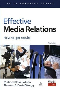 Effective Media Relations: How to Get Results — PR in Practice Series [Kogan Page]