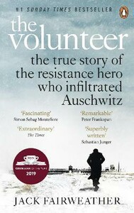 Біографії і мемуари: The Volunteer: The True Story of the Resistance Hero who Infiltrated Auschwitz [Ebury]