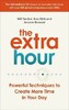 The Extra Hour: Powerful Techniques to Create More Time in Your Day [Ebury]