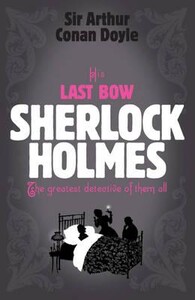 Художні: His Last Bow - Sherlock Holmes Short Story Collections (Arthur Conan Doyle)