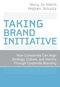 Taking Brand Initiative: How Companies Can Align Strategy, Culture, and Identity Through Corporate B
