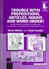 Trouble with Prepositions, Articles, Nouns and Word Order?