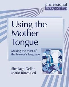 Книги для дорослих: Using the Mother Tongue Making the Most of the Learners Language - Professional Perspectives