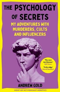 Психология, взаимоотношения и саморазвитие: The Psychology of Secrets: My Adventures with Murderers, Cults and Influencers [Pan Macmillan]