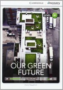 Вивчення іноземних мов: B1 Our Green Future Book with Online Access [Cambridge Discovery Interactive Readers]