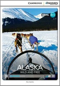 Книги для дітей: A1+ Alaska: Wild and Free Book with Online Access [Cambridge Discovery Interactive Readers]