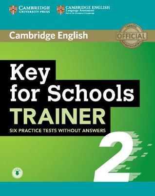 Иностранные языки: Trainer2: Key for Schools Six Practice Tests without Answers with Audio [Cambridge University Press]