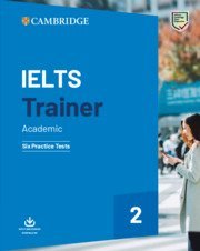 Иностранные языки: Trainer2: IELTS Academic Six Practice Tests with Answers and Downloadable Audio [Cambridge Universit