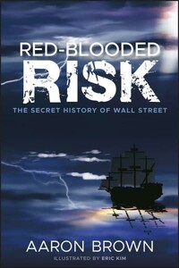 Red-Blooded Risk: The Secret History of Wall Street [Wiley]