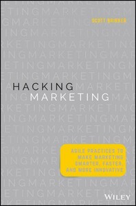 Hacking Marketing — Agile Practices to Make Marketing Smarter, Faster, and More Innovative [Wiley]