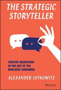 The Strategic Storyteller — Content Marketing in the Age of the Educated Consumer [Wiley]
