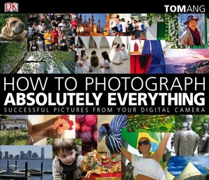 Книги для дорослих: How to Photograph Absolutely Everything Tom Ang [Dorling Kindersley]