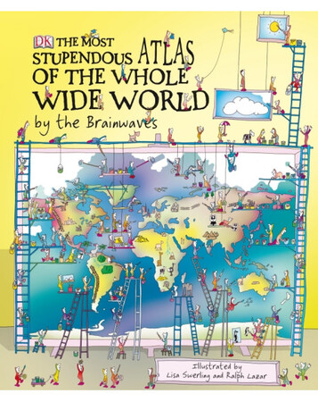 Для середнього шкільного віку: The Most Stupendous Atlas of the Whole Wide World by the Brainwaves (eBook)
