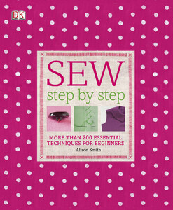Хобби, творчество и досуг: Sew Step by Step (9781405362122)