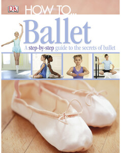 Книги для дітей: How To...Ballet (eBook)