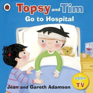 Книги для детей: Topsy and Tim: Go to Hospital