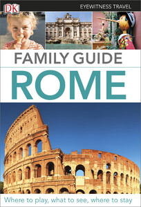 Туризм, атласи та карти: DK Eyewitness Travel Family Guide Rome