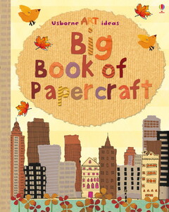 Книги для детей: Big book of papercraft [Usborne]
