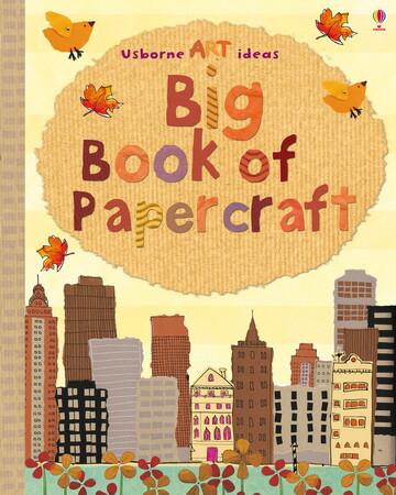Поделки, мастерилки, аппликации: Big book of papercraft [Usborne]