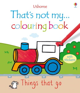 Малювання, розмальовки: Things that go - First colouring books