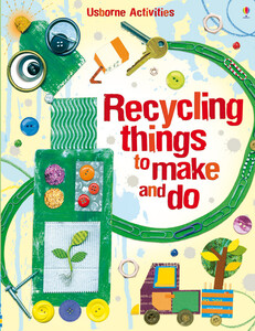 Книги для дітей: Recycling things to make and do