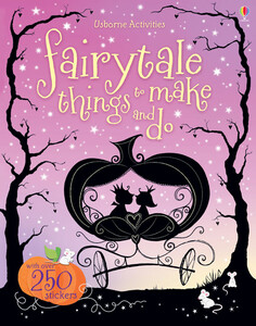Книги для дітей: Fairytale things to make and do [Usborne]