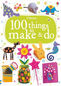 Книги для дітей: 100 things to make and do
