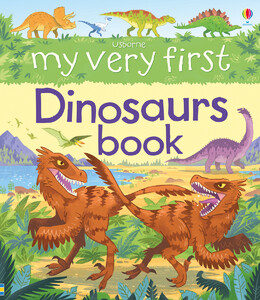 Книги про динозавров: My Very First Dinosaurs Book - 2016  [Usborne]