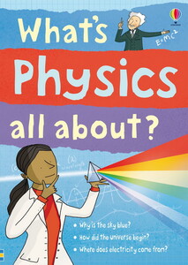 Прикладні науки: What's physics all about? [Usborne]