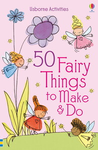 Розвивальні книги: 50 fairy things to make and do