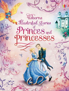 Книги для детей: Illustrated stories of princes and princesses