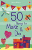 50 things to make and do [Usborne]