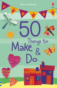 Книги для дітей: 50 things to make and do [Usborne]