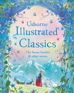 Книги для дітей: Illustrated classics — The Secret Garden and other stories [Usborne]