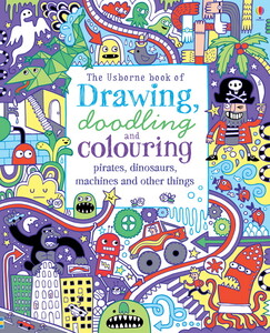 Книги про динозавров: Drawing, doodling and colouring: pirates, dinosaurs, machines and other things