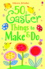 50 Easter things to make and do [Usborne]